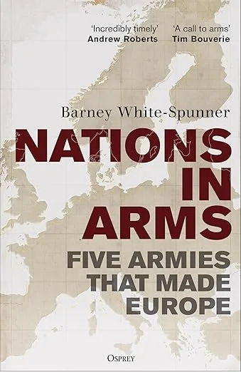 NATIONS IN ARMS: FIVE ARMIES THAT MADE EUROPE