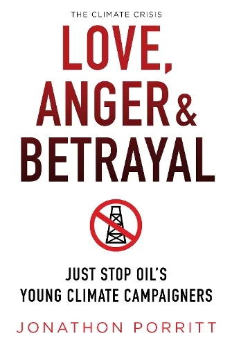 Love, Anger & Betrayal: Just Stop Oil’s Young Climate Campaigners